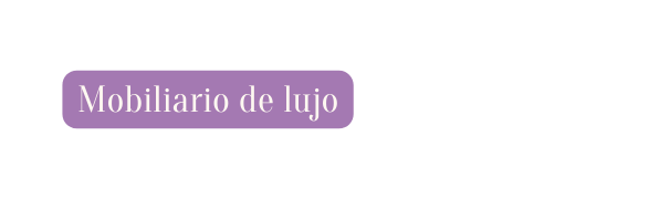 Mobiliario de lujo